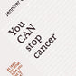 You Can Stop cancer